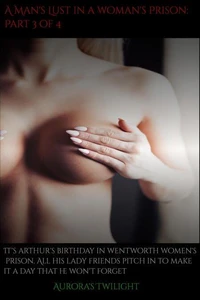 A Man's Lust in a Woman's Prison: Part 3 of 4