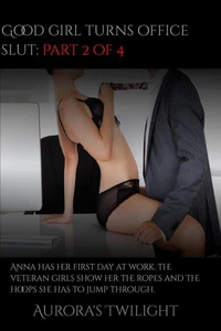 Good Girl Turns Office Slut: Part 2 of 4