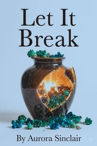 Let It Break: The Freedom You Find When You Stop Holding Everything Together