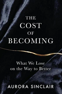 The Cost of Becoming: What We Lose on the Way to Better