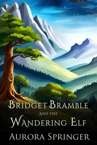  Aurora Springer - Bridget Bramble and the Wandering Elf - Chronicles of Oakenwald, #1.