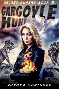  Aurora Springer - Gargoyle Hunt - Secret Supers, #3.