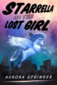  Aurora Springer - Starrella and the Lost Girl - Secret Supers, #4.