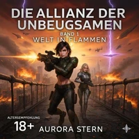 Die Allianz der Unbeugsamen - Band 1 - Welt in Flammen