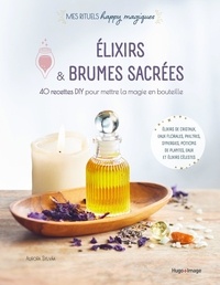 Aurora Sylvàa - Elixirs & brumes sacrées - 40 recettes DIY pour mettre la magie en bouteille.
