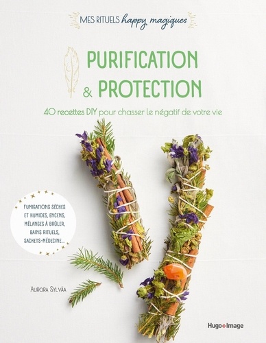 Purification & protection. 40 recettes DIY pour chasser le négatif de votre vie