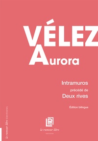 Aurora Vélez - Intramuros précédé de Deux rives.