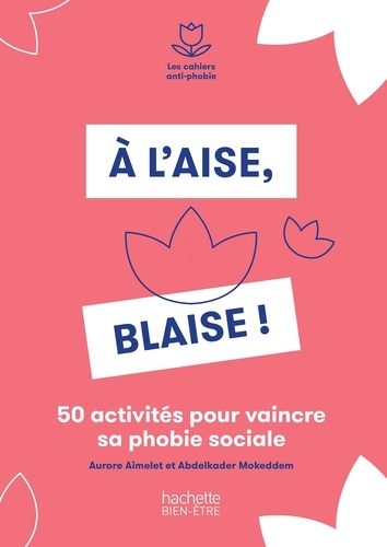 Aurore Aimelet et Adelkader Mokeddem - A l'aise, Blaise ! - 50 activités pour vaincre sa phobie sociale.