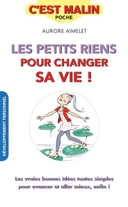 Aurore Aimelet - Les petits riens pour changer sa vie ! - 60 small steps pour embellir sa vie.