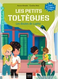 Aurore Aimelet - Les petits toltèques - Les doutes de Lupita - CP/CE1 6/7 ans.
