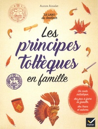 Aurore Aimelet - Les principes toltèques en famille.