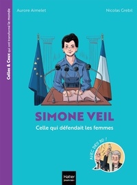 Aurore Aimelet et Nicolas Grebil - Simone Veil - Celle qui defendait les femmes.