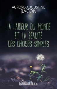 La laideur du monde et la beauté des choses simples
