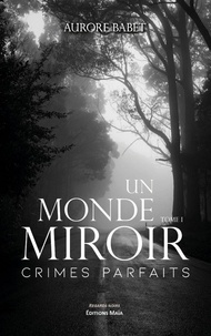 Aurore Babet - Un monde Miroir 1 : Un monde Miroir 1 - Crimes parfaits.
