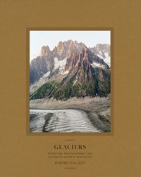 Aurore Bagarry - Glaciers - Inventaire photographique des glaciers du massif du Mont-Blanc Volume 2.