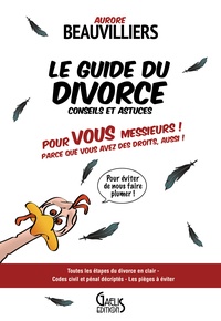 Aurore Beauvilliers - Le guide du divorce - Pour vous Messieurs, parce que vous avez des droits aussi !.