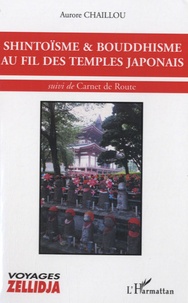 Aurore Chaillou - Shintoïsme & bouddhisme au fil des temples japonais - Suivi de Carnet de Route.