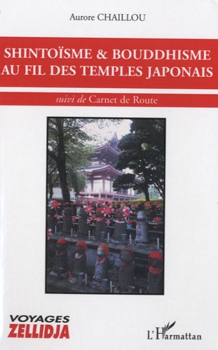 Shintoïsme & bouddhisme au fil des temples japonais. Suivi de Carnet de Route