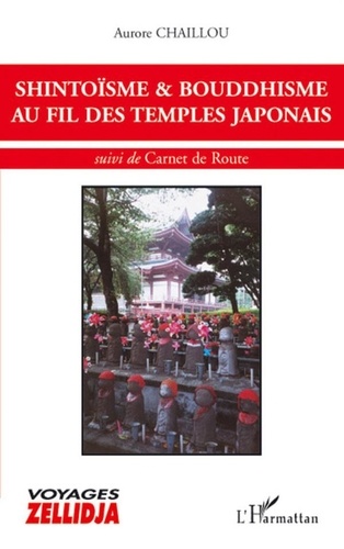 Aurore Chaillou - Shintoïsme et bouddhisme au fil des temples japonais - Suivi de Carnet de Route.