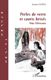 Aurore Costa - Nika l'Africaine Tome 2 : Perles de verre et cauris brisés.