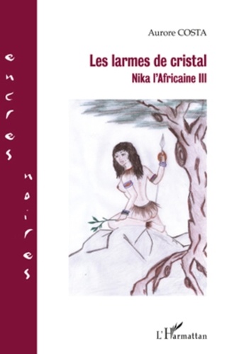 Aurore Costa - Nika l'Africaine Tome 3 : Les larmes de cristal.