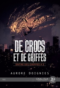 Aurore Doignies - Entre ses griffes 3 : De crocs et de griffes.
