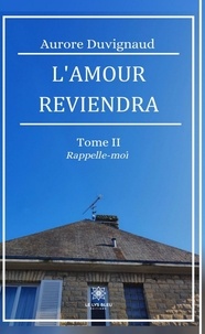 Aurore Duvignaud - L’amour reviendra Tome 2 : Rappelle-moi.