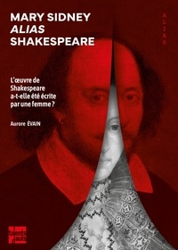 Aurore Evain - Mary Sidney alias Shakespeare - L'oeuvre de Shakespeare a-t-elle été écrite par une femme ?.