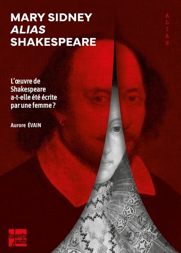 Mary Sidney alias Shakespeare. L'oeuvre de Shakespeare a-t-elle été écrite par une femme ?