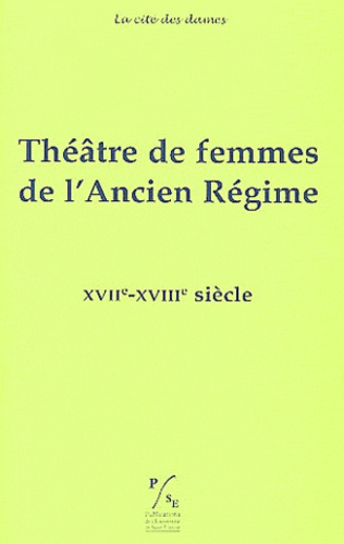 Aurore Evain et Perry Gethner - Théâtre de femmes de l'Ancien Régime - Tome 3, XVIIe-XVIIIe siècle.