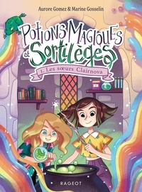 Aurore Gomez et Marine Gosselin - Potions magiques et Sortilèges Tome 1 : Les soeurs Clairnova.
