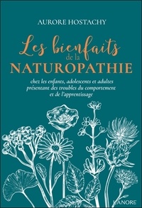 Aurore Hostachy - Les bienfaits de la naturopathie chez les enfants, adolescents et adultes présentant des troubles du comportement et de l'apprentissage.