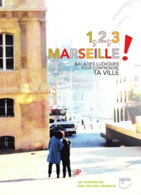 Aurore Leconte et Lydie Iliou - 1, 2, 3 Marseille ! - Balades ludiques pour comprendre ta ville.