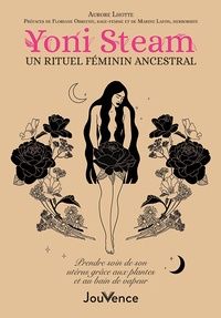 Aurore Lhotte - Yoni Steam, un rituel féminin ancestral - Prendre soin de son utérus grâce aux plantes et au bain de vapeur.