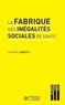 Aurore Loretti - La fabrique des inégalités sociales de santé - Enquête sur la prise en charge des malades du cancer.