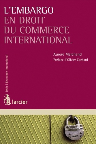Aurore Marchand - L'embargo en droit du commerce international.