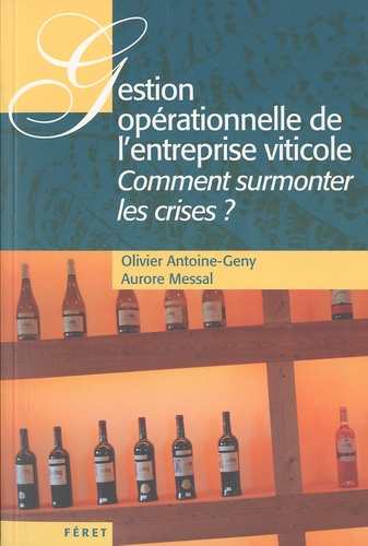 Aurore Messal et Olivier Antoine-Geny - Gestion opérationnelle de l'entreprise viticole - Comment surmonter les crises ?.