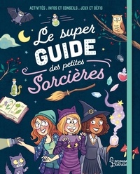 Aurore Meyer et  Marygribouille - Le super guide des petites sorcières.