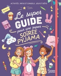 Aurore Meyer et  Marygribouille - Le super guide pour une super soirée pyjama.