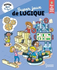 Aurore Meyer et Laurent Audouin - Super jeux de logique - Mission oeil de lynx, plus de 100 défis.