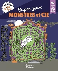 Aurore Meyer et Thérèse Bonté - Super jeux Monstres et cie - Mission oeil de lynx, plus de 100 défis.
