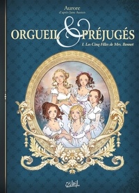  Aurore - Orgueil et préjugés Tome 1 : Les Cinq Filles de Mrs. Bennet.