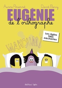 Aurore Ponsonnet et David Berry - Eugénie de l'orthographe - Les règles très méchantes.