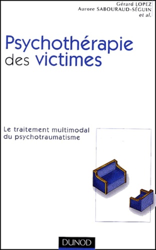 Aurore Sabouraud-Séguin et  Collectif - Psychotherapie Des Victimes. Le Traitement Multimodal Du Psychotraumatisme.