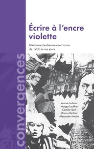 Aurore Turbiau et Margot Lachkar - Ecrire à l'encre violette - Littératures lesbiennes en France de 1900 à nos jours.