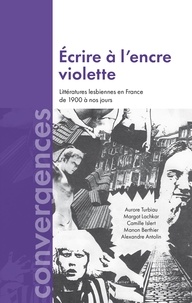Aurore Turbiau et Margot Lachkar - Ecrire a l'encre violette - Littératures lesbiennes en France de 1900 à nos jours.