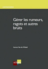 Aurore Van de Winkel - Gérer les rumeurs, ragots et autres bruits.