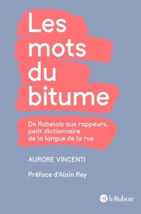 Aurore Vincenti - Les mots du bitume - De Rabelais aux rappeurs, petit dictionnaire de la langue de la rue.