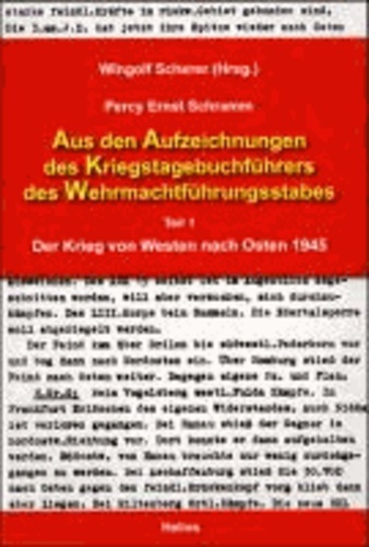 Aus den Aufzeichnungen des Kriegstagebuchführers des Wehrmachtführungsstabes - Teil 1 Der Krieg von Westen nach Osten 1945, Hrsg.: Wingolf Scherer.