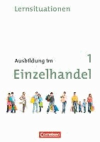 Ausbildung im Einzelhandel 1. Lernfelder 1-5. Ausbildungsjahr. Neubearbeitung. Allgemeine Ausgabe. Arbeitsbuch mit Lernsituationen.
